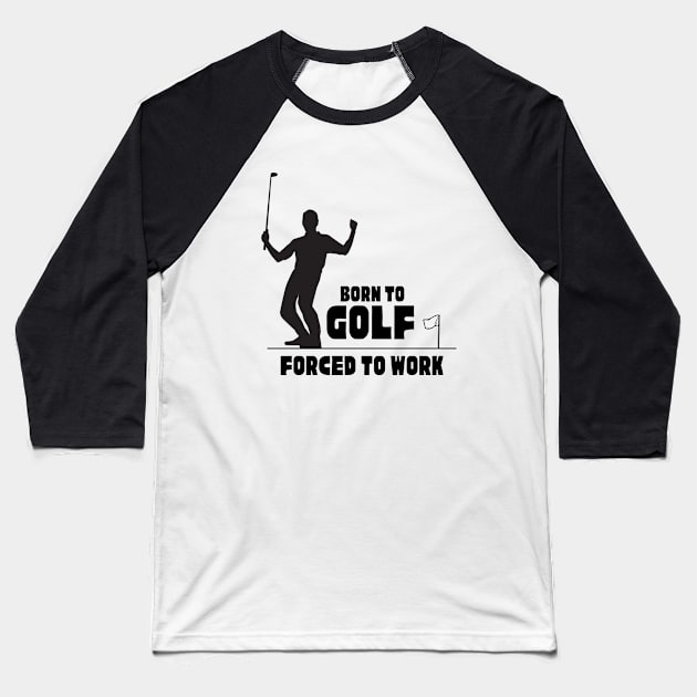 Born to golf forced to work T-Shirt, Hoodie, Apparel, Mug, Sticker, Gift design Baseball T-Shirt by SimpliciTShirt